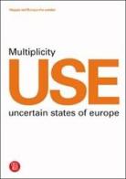 Use Multeplicity Uncertain States of Europe edito da Skira