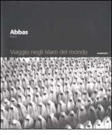 Viaggio negli Islam del mondo di Abbas edito da Contrasto DUE