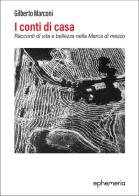 I conti di casa. Racconti di vita e bellezza nella Marca di mezzo di Gilberto Marconi edito da Ephemeria