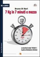 7 kg in 7 minuti e mezzo. Lo straordinario metodo «multifast» e la guida su alimentazione e nutrizione di Bruno Di Bari edito da DB3 Italia