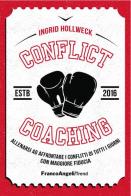 Conflict coaching. Allenarsi ad affrontare i conflitti di tutti i giorni con maggiore fiducia di Ingrid Hollweck edito da Franco Angeli