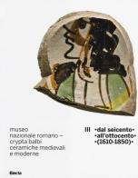 Museo nazionale romano Crypta Balbi. Ceramiche medievali e moderne vol.3 di Marco Ricci, Laura Vendittelli edito da Mondadori Electa