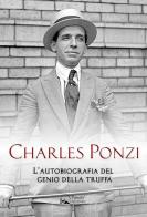 Charles Ponzi. L'autobiografia del genio della truffa di Charles Ponzi edito da Panda Edizioni