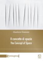 Il concetto di spazio-The concept of space. Nuova ediz. di Gianluca Giannini edito da Loghìa