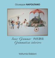 Grammatica interiore. Ediz. italiana, inglese e cinese di Giuseppe Napolitano edito da Volturnia Edizioni