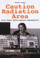 Caution Radiation Area. Alle fonti della musica radioattiva di Donato Zoppo edito da Aereostella