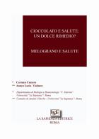 Cioccolato e salute: un dolce rimedio. Melograno e salute di Carmen Cassero, Anneo Lucio Violante edito da La Sapienza Editrice