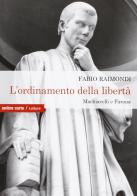 L' ordinamento della libertà. Machiavelli a Firenze di Fabio Raimondi edito da Ombre Corte