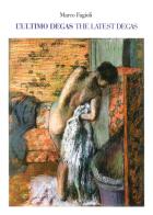 L' ultimo Degas-The latest Degas. Ediz. illustrata di Marco Fagioli edito da Aion