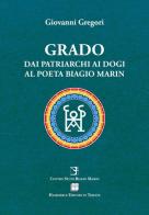 Grado. Dai patriarchi ai dogi al poeta Biagio Marin di Giovanni Gregori edito da Hammerle Editori in Trieste