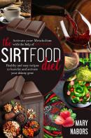 The sirtfood diet. Healty and easy recipes to burn fat and activate your skinny gene di Mary Nabors edito da Youcanprint