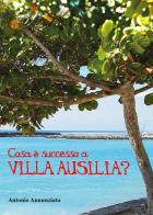 Cosa è successo a Villa Ausilia? di Antonio Annunziata edito da Youcanprint