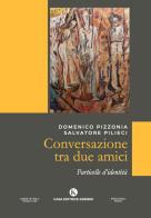 Conversazione tra due amici. Particelle d'identità di Domenico Pizzonia, Salvatore Pilieci edito da Kimerik