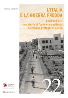 L' Italia e la Guerra Fredda. Esuli dall'Est, una storia di fughe e accoglienza nel campo profughi di Latina di Emanuela Gasbarroni edito da Tau