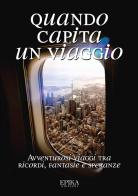 Quando capita un viaggio. Avventurosi viaggi tra ricordi, fantasie e speranze edito da Epika