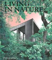 Living in nature. Contemporary houses in the natural world. Ediz. illustrata edito da Phaidon
