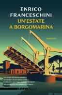 Un' estate a Borgomarina di Enrico Franceschini edito da Rizzoli
