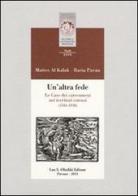 Un' altra fede. Le Case dei catecumeni nei territori estensi (1583-1938) di Matteo Al Kalak, Ilaria Pavan edito da Olschki
