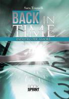 Back in time. Indietro per amore di Sara Tramelli edito da Booksprint