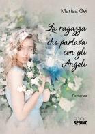 La ragazza che parlava con gli angeli di Marisa Gei edito da Booksprint