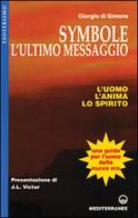 Symbole: l'ultimo messaggio. L'uomo, l'anima, lo spirito di Giorgio Di Simone edito da Edizioni Mediterranee