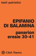 Panarion. Eresie 30-41 di Epifanio di Salamina edito da Città Nuova