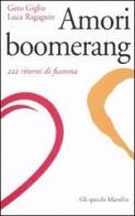 Amori boomerang. 222 ritorni di fiamma di Gero Giglio, Luca Ragagnin edito da Marsilio