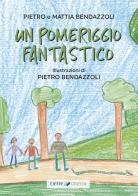 Un pomeriggio fantastico di Pietro Bendazzoli, Mattia Bendazzoli edito da Cierre Grafica