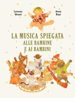La musica spiegata alle bambine e ai bambini. Ediz. a colori di Lorenzo Stivani, Anna Rizzi edito da Becco Giallo