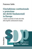 Giurisdizione costituzionale e protezione dei diritti fondamentali in Europa. I sistemi accentrati di fronte alle sfide della legalità costituzionale europea di Francesco Saitto edito da Franco Angeli