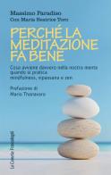 Perché la meditazione fa bene. Cosa avviene davvero nella nostra mente quando si pratica mindfulness, vipassana e zen di Massimo Paradiso, Maria Beatrice Toro edito da Franco Angeli