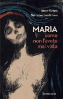 Maria come non l'avete mai vista di Anne Soupa, Sylvaine Landrivon edito da Queriniana