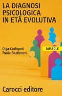 La diagnosi psicologica in età evolutiva di Olga Codispoti Battacchi, Paola Bastianoni edito da Carocci