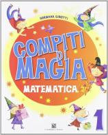 Compiti di magia. Matematica. Per la Scuola elementare vol.1