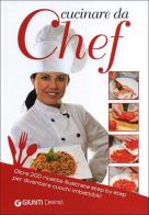 Cucinare da chef. Oltre 200 ricette illustrate step by step per diventare cuochi imbattibili! edito da Demetra