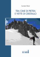 Tra cime di pietra e vette di cristallo di Luciano Bassi edito da Edizioni del Faro