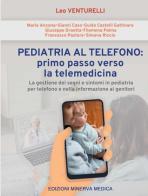 Pediatria al telefono: primo passo verso la telemedicina. La gestione dei segni e sintomi in pediatria per telefono e nelle informazioni ai genitori di Leo Venturelli edito da Minerva Medica