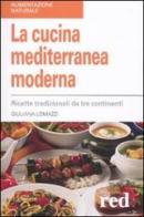 La cucina mediterranea moderna. Ricette tradizionali da tre continenti di Giuliana Lomazzi edito da Red Edizioni