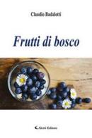 Frutti di bosco di Claudio Badalotti edito da Aletti