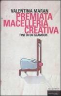 Premiata macelleria creativa. Fine di un glamour di Valentina Maran edito da Fandango Libri