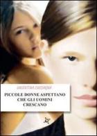 Piccole donne aspettano che gli uomini crescano di Valentina Cuccagna edito da Altromondo (Padova)