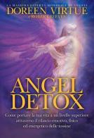 Angel detox. Come portare la tua vita a un livello superiore attraverso il rilascio emotivo, fisico ed energetico delle tossine di Doreen Virtue, Robert Reeves edito da My Life
