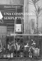 Una complessa semplicità di Mauro Fornaro edito da Edizioni del Faro
