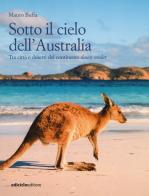 Sotto il cielo dell'Australia. Tra città e deserti del continente down under di Mauro Buffa edito da Ediciclo