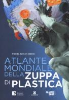 Atlante mondiale della zuppa di plastica di Michiel Roscam Abbing edito da Edizioni Ambiente