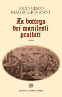 La bottega dei manifesti proibiti di Francesco Maurogiovanni edito da Edizioni Giuseppe Laterza