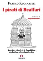 I pirati di Scalfari. Nascita e trionfi de «la Repubblica»: storia di un miracolo editoriale di Franco Recanatesi edito da Gremese Editore