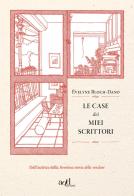 Le case dei miei scrittori di Évelyne Bloch-Dano edito da ADD Editore