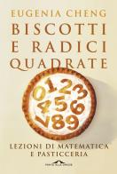 Biscotti e radici quadrate. Lezioni di matematica e pasticceria di Eugenia Cheng edito da Ponte alle Grazie