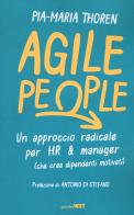 Agile people. Un approccio radicale per HR & manager (che crea dipendenti motivati) di Maria Pia Thoren edito da Guerini Next